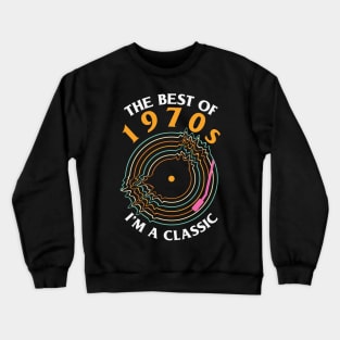 The best of 1970s I'm a Classic Cool Retro Vinyl Record Music Lover Gift Crewneck Sweatshirt